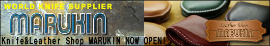 ẼiCtƃIWiU[ObY@Knife&Leather Shop MARUKIN@NOW OPEN